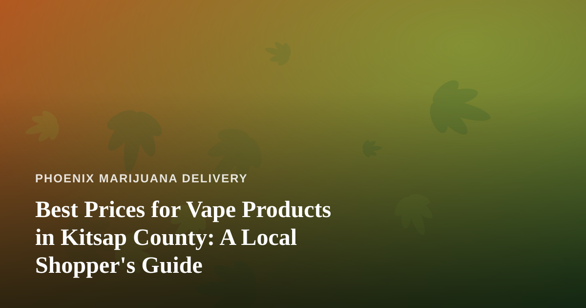 Best Prices for Vape Products in Kitsap County: A Local Shopper’s Guide