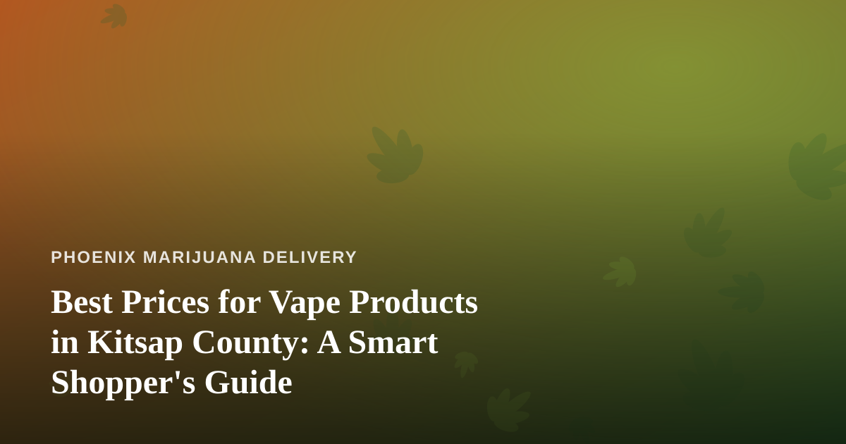 Best Prices for Vape Products in Kitsap County: A Smart Shopper’s Guide