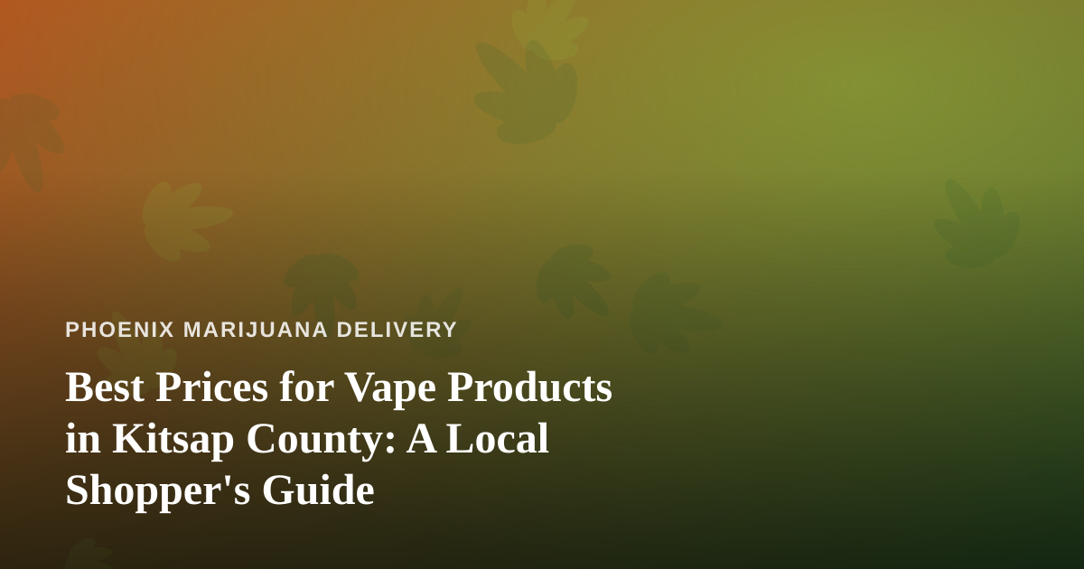 Best Prices for Vape Products in Kitsap County: A Local Shopper’s Guide