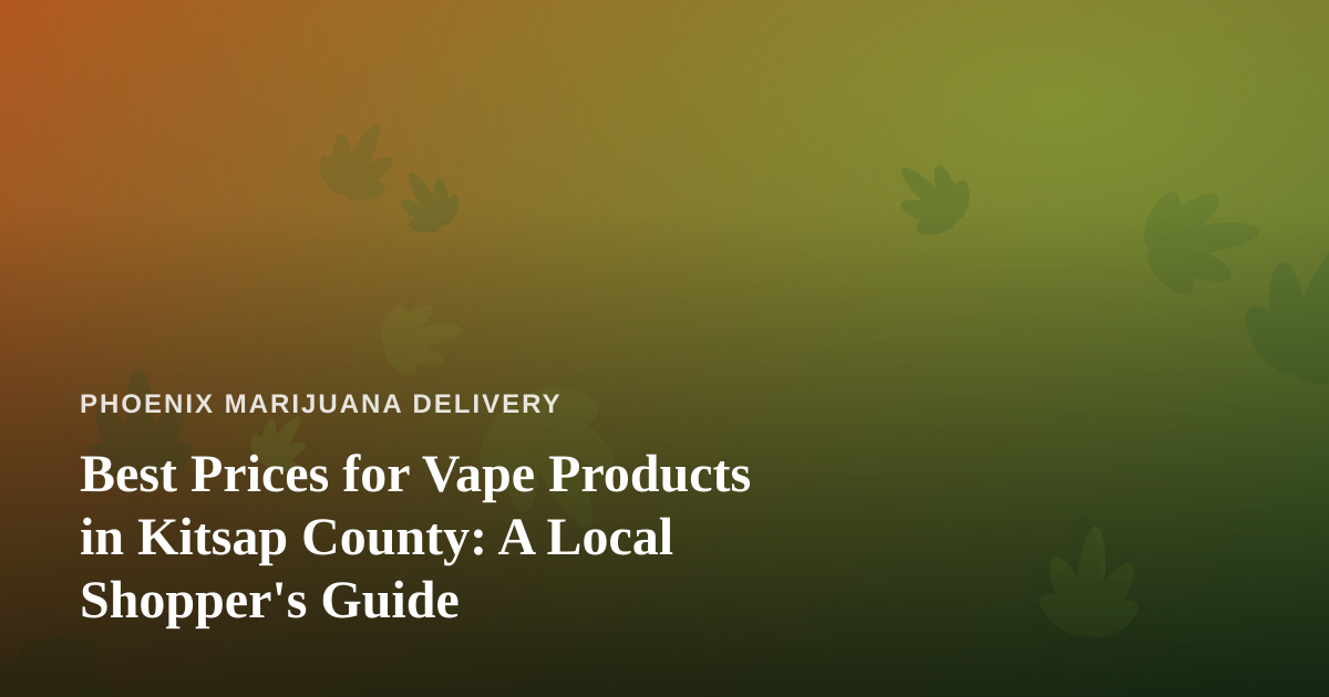 Best Prices for Vape Products in Kitsap County: A Local Shopper’s Guide