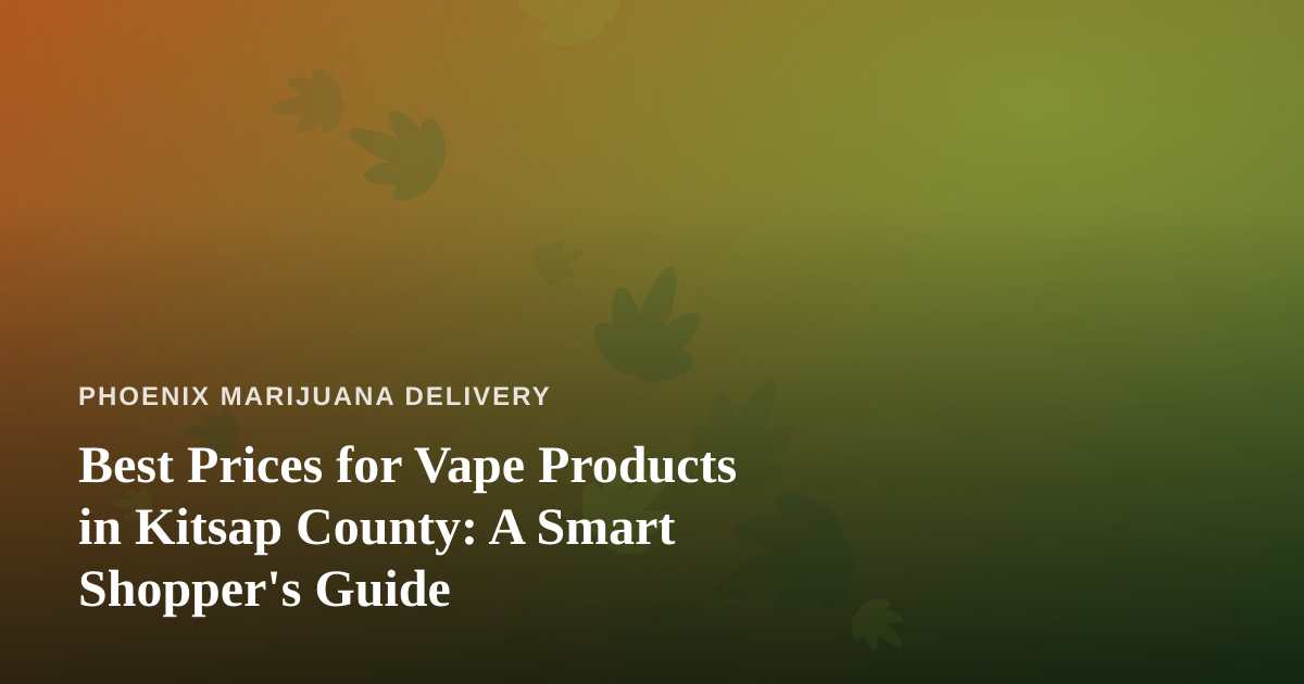 Best Prices for Vape Products in Kitsap County: A Smart Shopper’s Guide
