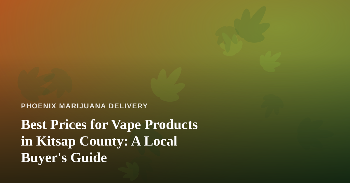 Best Prices for Vape Products in Kitsap County: A Local Buyer’s Guide