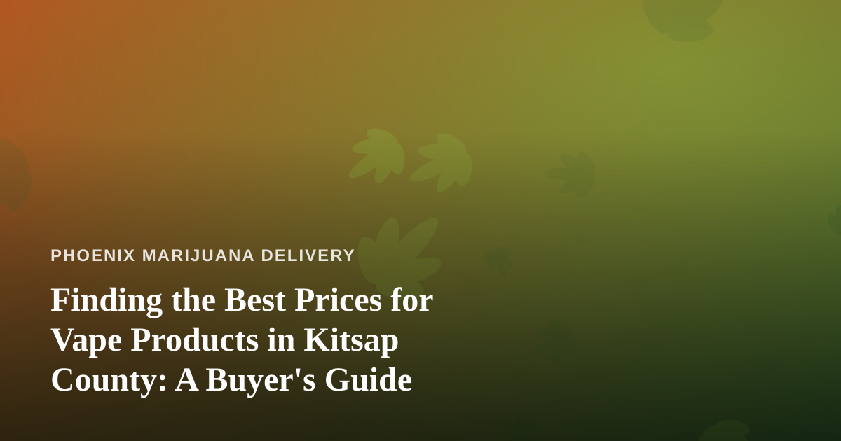 Finding the Best Prices for Vape Products in Kitsap County: A Buyer’s Guide