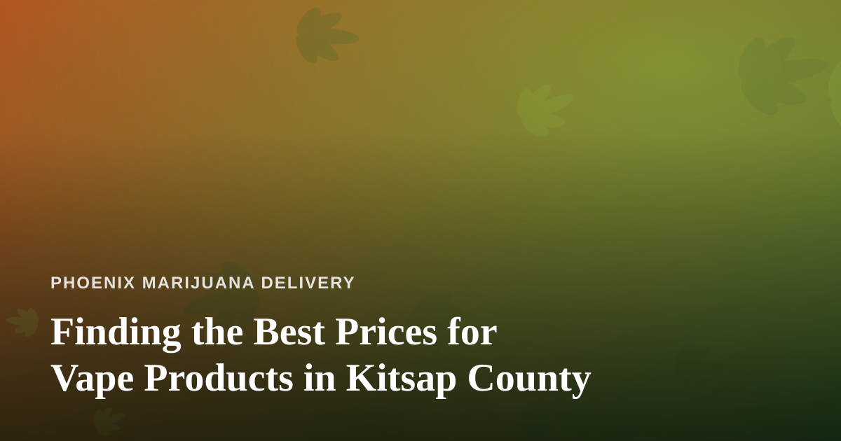 Finding the Best Prices for Vape Products in Kitsap County