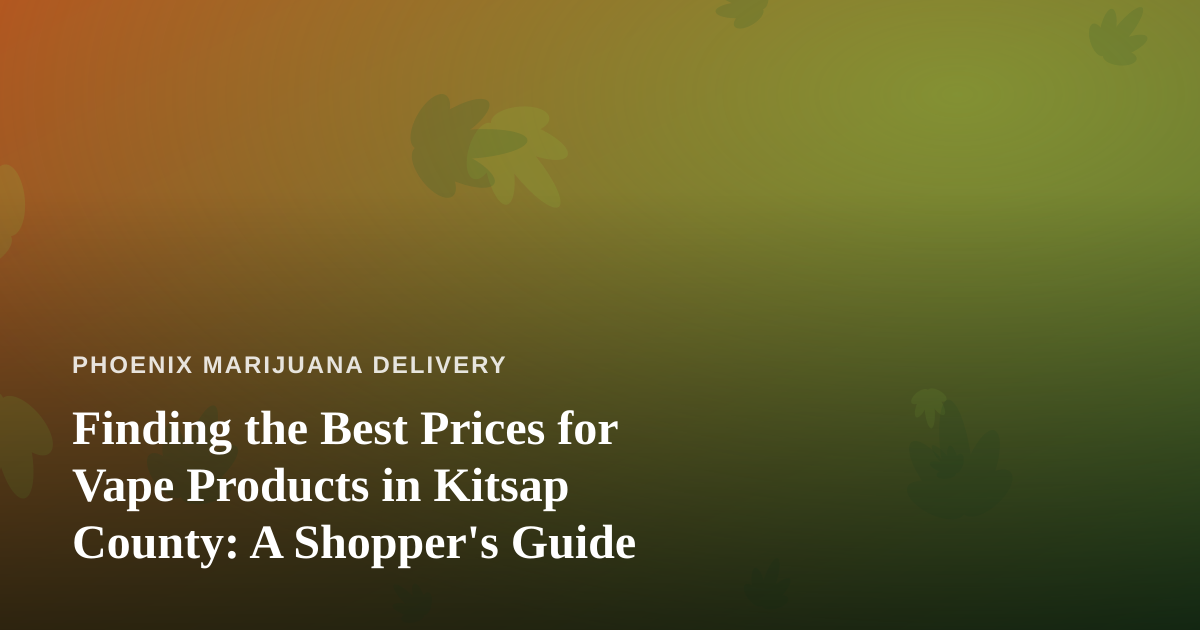 Finding the Best Prices for Vape Products in Kitsap County: A Shopper’s Guide