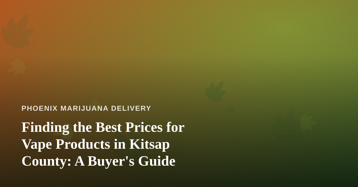 Finding the Best Prices for Vape Products in Kitsap County: A Buyer’s Guide