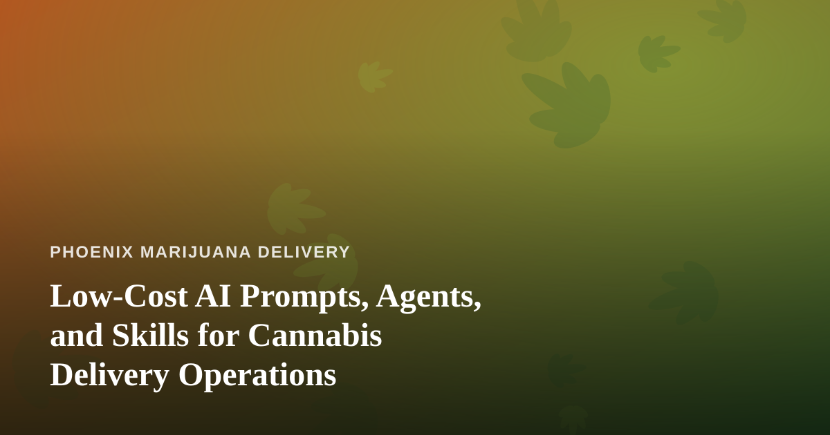 Low-Cost AI Prompts, Agents, and Skills for Cannabis Delivery Operations