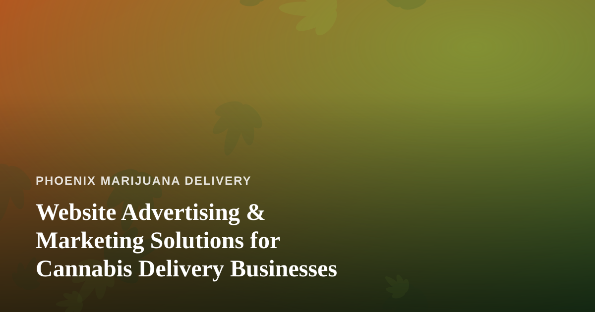 Website Advertising & Marketing Solutions for Cannabis Delivery Businesses