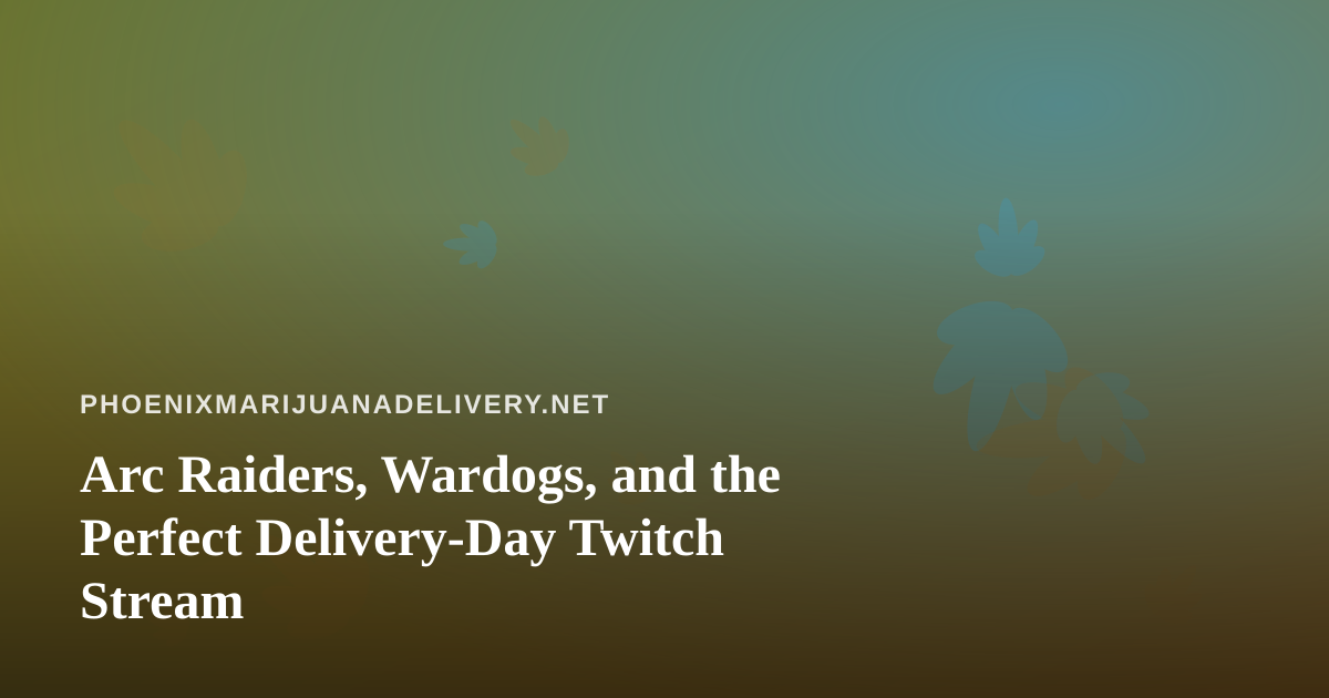 Arc Raiders, Wardogs, and the Perfect Delivery-Day Twitch Stream