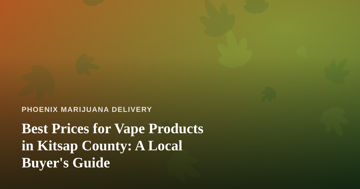 Best Prices for Vape Products in Kitsap County: A Local Buyer’s Guide