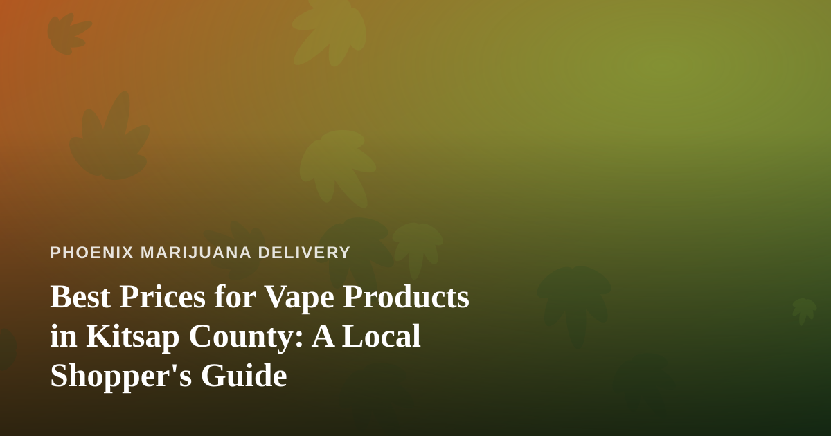 Best Prices for Vape Products in Kitsap County: A Local Shopper’s Guide