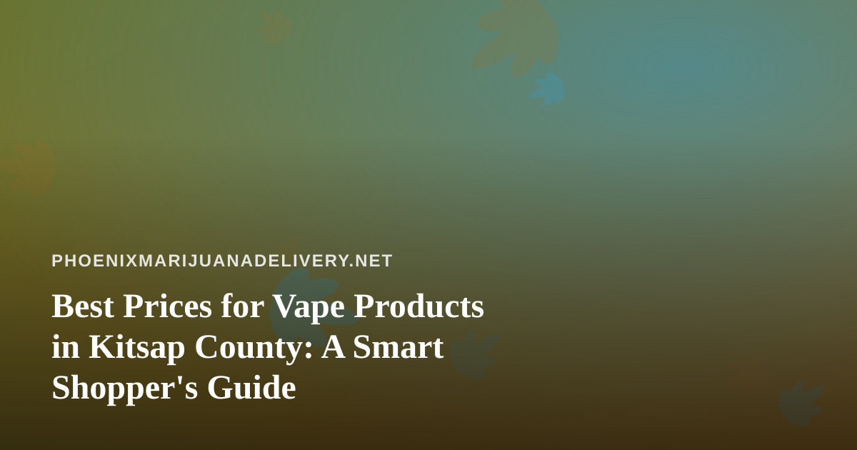 Best Prices for Vape Products in Kitsap County: A Smart Shopper’s Guide