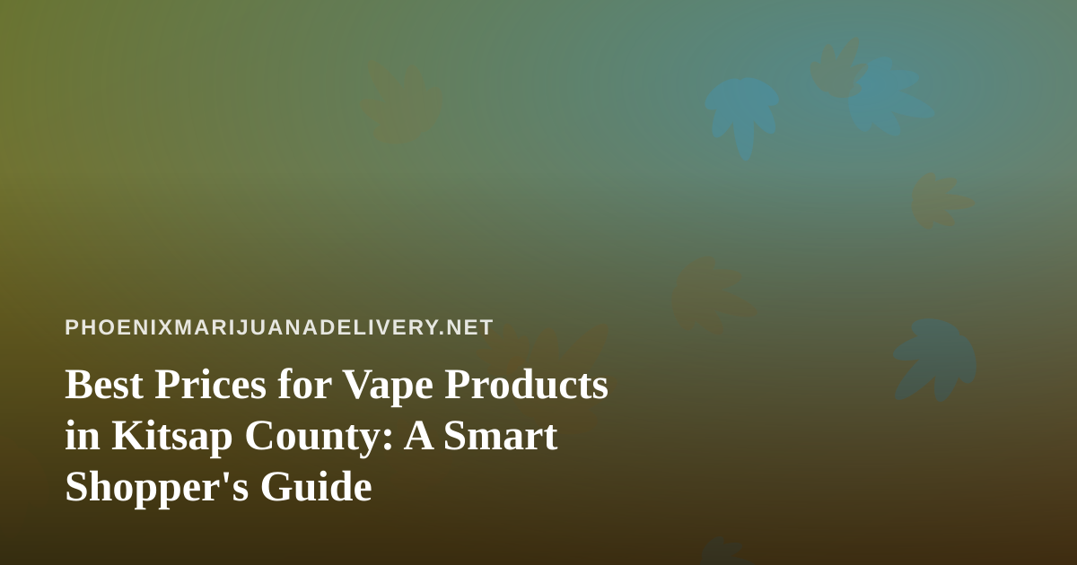 Best Prices for Vape Products in Kitsap County: A Smart Shopper’s Guide