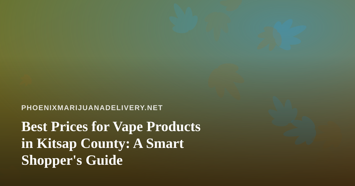 Best Prices for Vape Products in Kitsap County: A Smart Shopper’s Guide