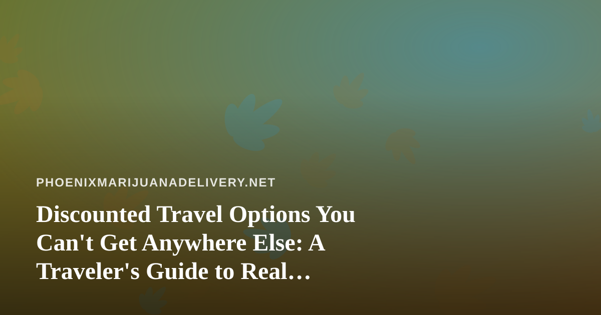 Discounted Travel Options You Can’t Get Anywhere Else: A Traveler’s Guide to Real Savings