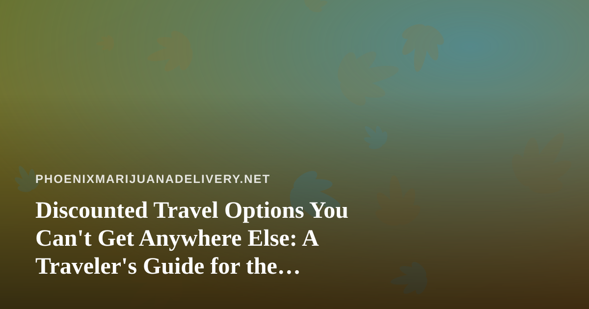 Discounted Travel Options You Can’t Get Anywhere Else: A Traveler’s Guide for the Cannabis-Friendly Explorer