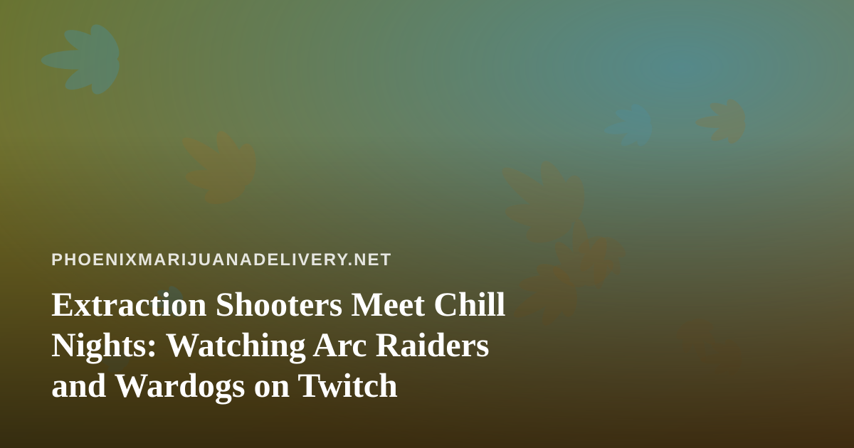 Extraction Shooters Meet Chill Nights: Watching Arc Raiders and Wardogs on Twitch