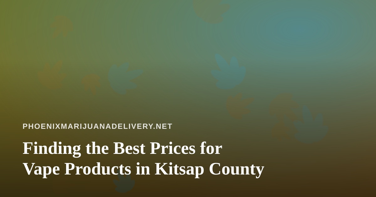 Finding the Best Prices for Vape Products in Kitsap County
