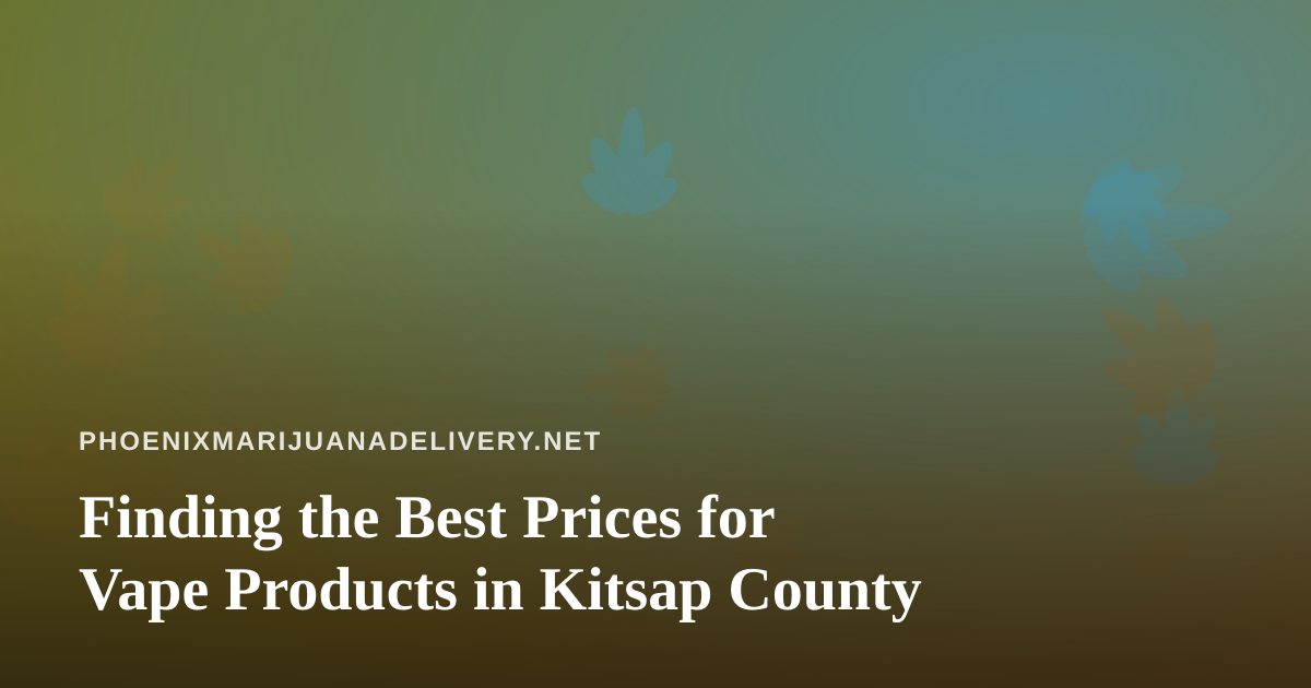 Finding the Best Prices for Vape Products in Kitsap County