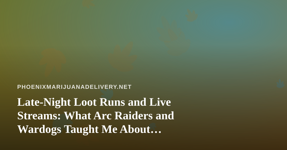 Late-Night Loot Runs and Live Streams: What Arc Raiders and Wardogs Taught Me About Building an Audience