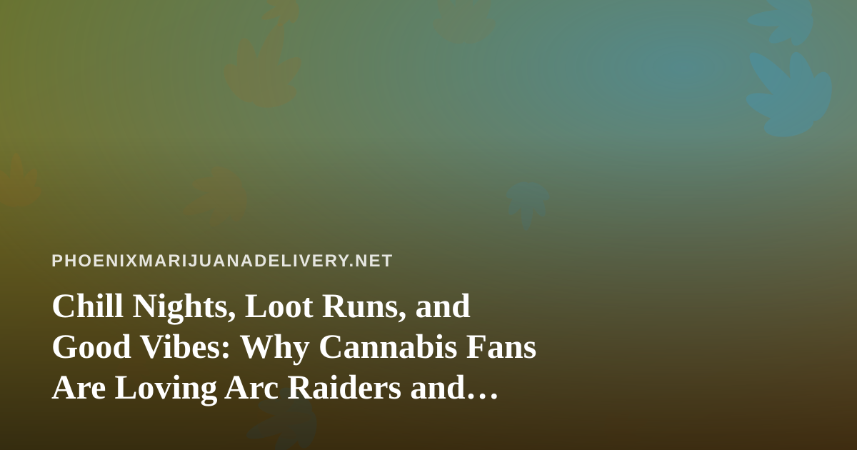Chill Nights, Loot Runs, and Good Vibes: Why Cannabis Fans Are Loving Arc Raiders and Wardogs Streams