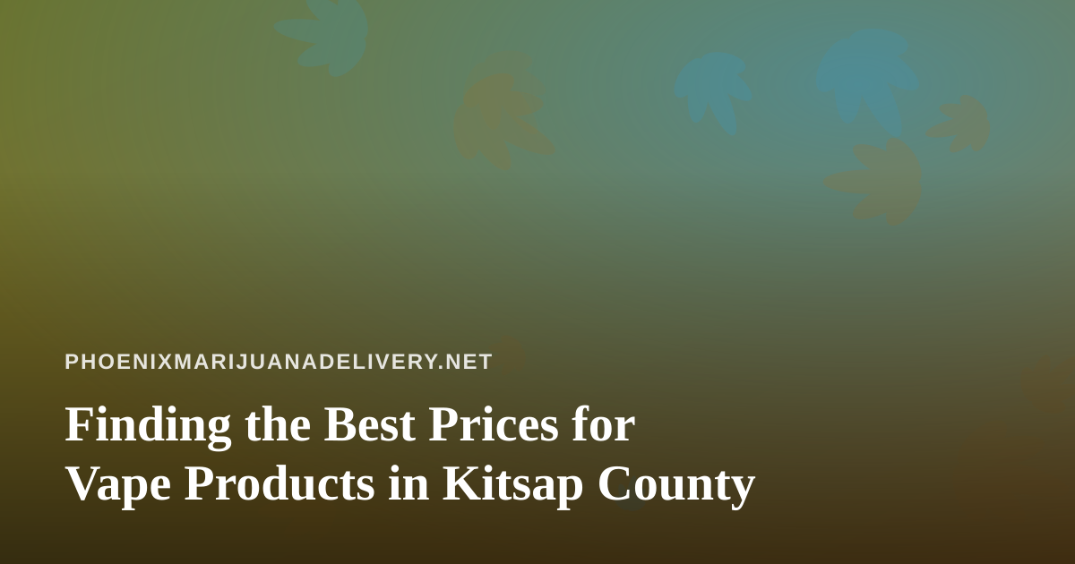Finding the Best Prices for Vape Products in Kitsap County