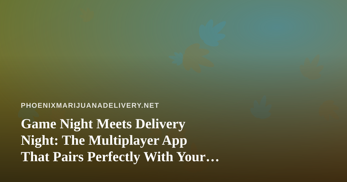 Game Night Meets Delivery Night: The Multiplayer App That Pairs Perfectly With Your Phoenix Order